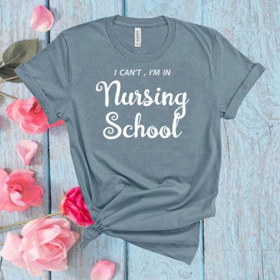 I Can’t I’m In Nursing School Shirt,Gift for Nursing /
