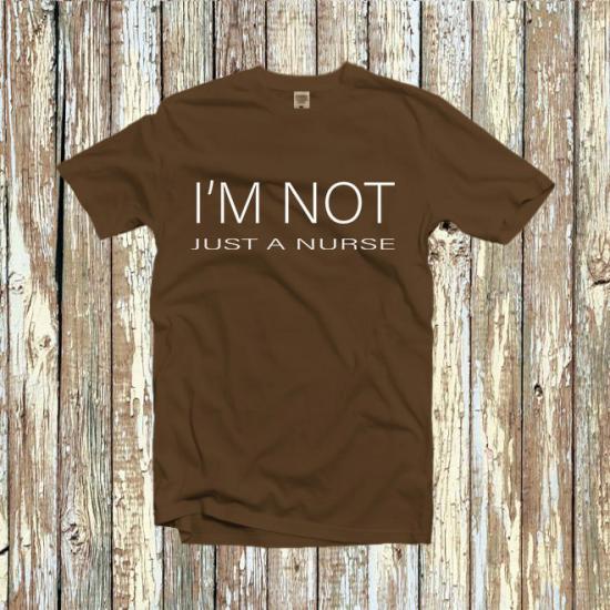 I’m not just a nurse shirt t-shirt,graduation tees/