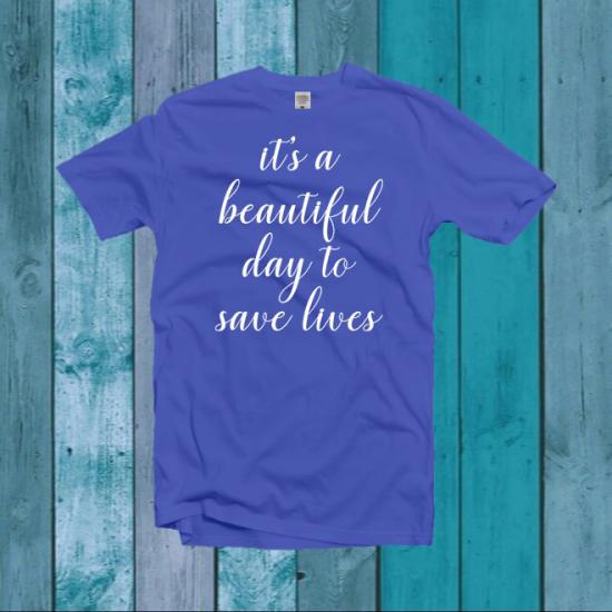 It’s A Beautiful Day To Save Lives Tshirt/