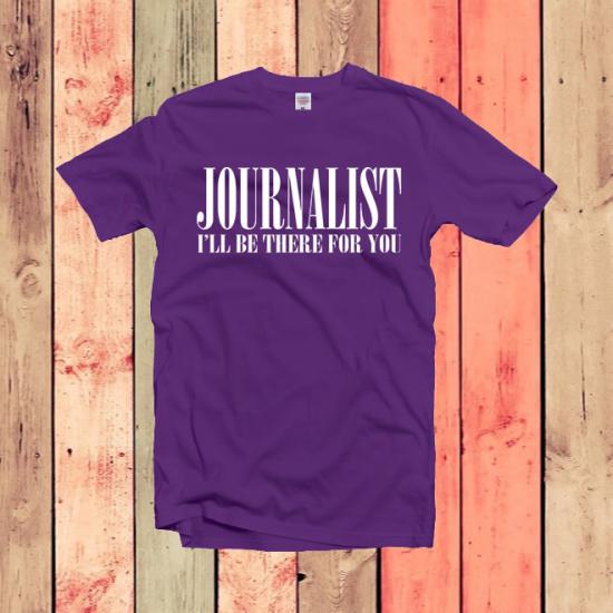 Journalist I’ll Be There For You T-Shirt,Journalist tee/