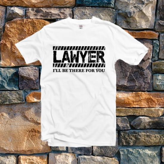 Lawyer I’ll Be There For You Shirt, Lawyer T-Shirt/