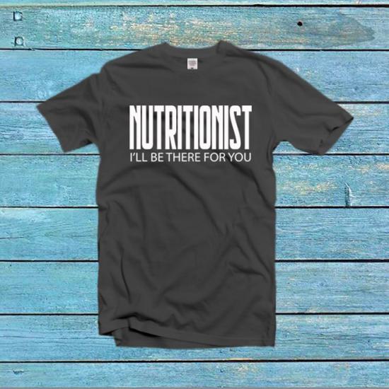 Nutritionist I’ll Be There For You T-Shirt/