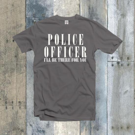 Police Officer I’ll Be There For You Tshirt/