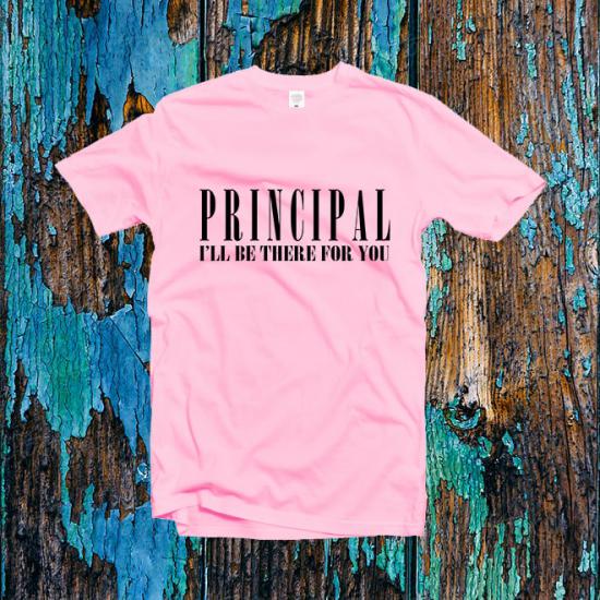 Principal I’ll Be There For You Shirt,School Tshirt/