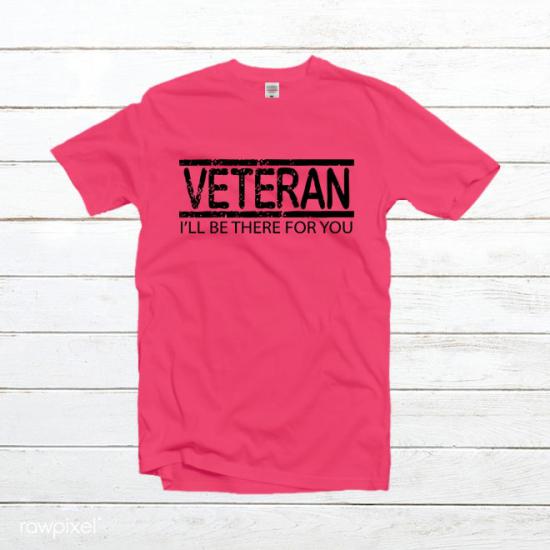 Veteran I’ll Be There For You T-Shirt,Veteran Shirt/