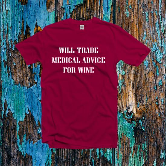 Will Trade Medical Advice For Wine Shirt/