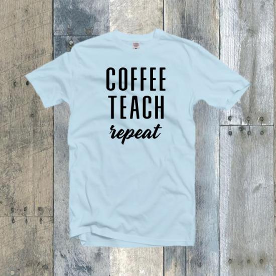 Coffee Teach Repeat,Unisex Tshirt,Teacher Shirt/