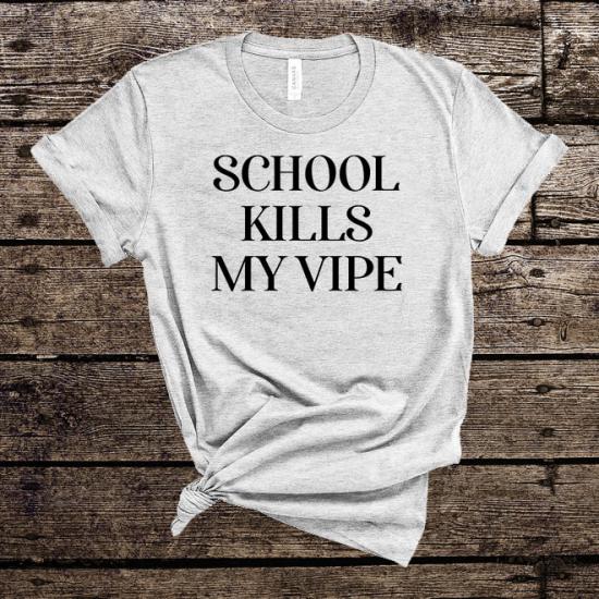 School Kills My Vibe Tshirt,Back to School shirt Funny /