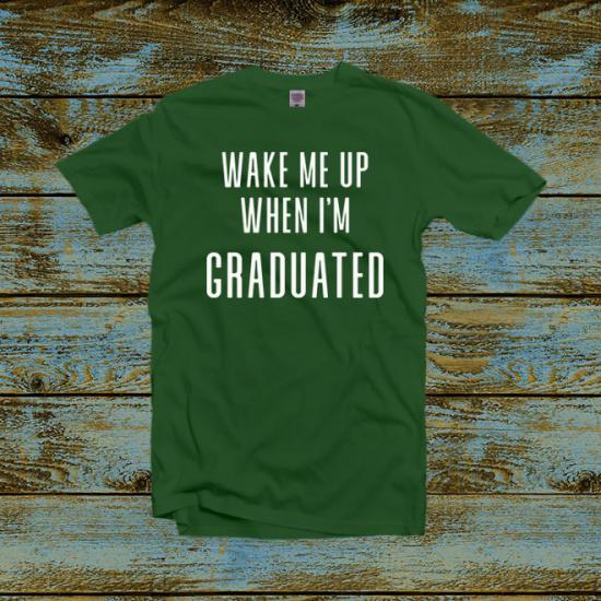 Wake me up when I’m graduated tshirt/