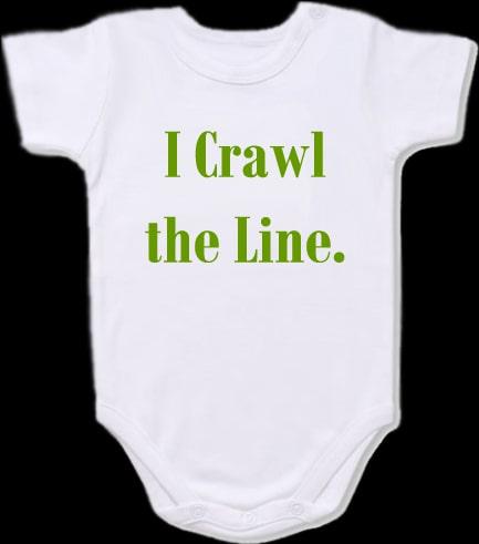 I crawl the line Baby Bodysuit Slogan onesie /