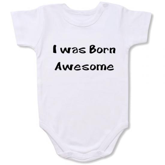 I was Born Awesome  Bodysuit Baby Slogan onesie