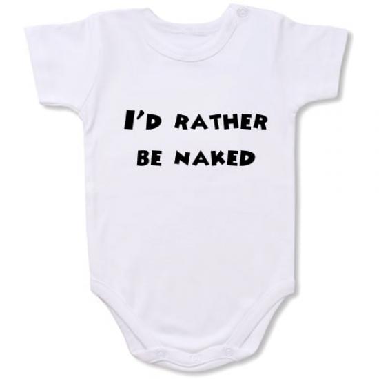 I’d Rather Be Naked Bodysuit Baby Slogan onesie