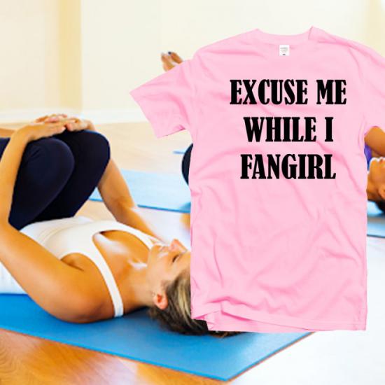 Excuse me while I fangirl Tshirt,women Cute Shirt