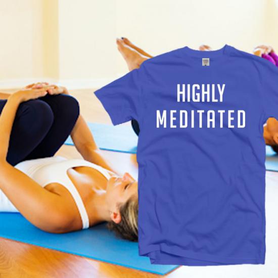 Highly meditated tshirt,yoga gift for women tshirts