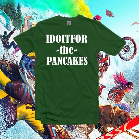 I Do It For the Pancakes Tshirt,Pancake lover shirt/