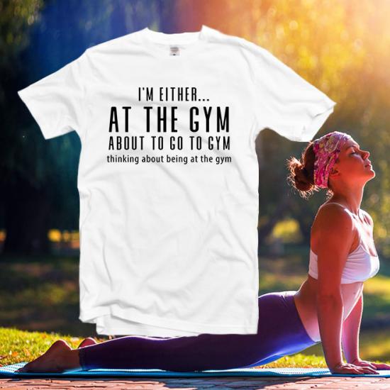 I’m either at the gym shirt,quotes graphic tee,gym tshirt/