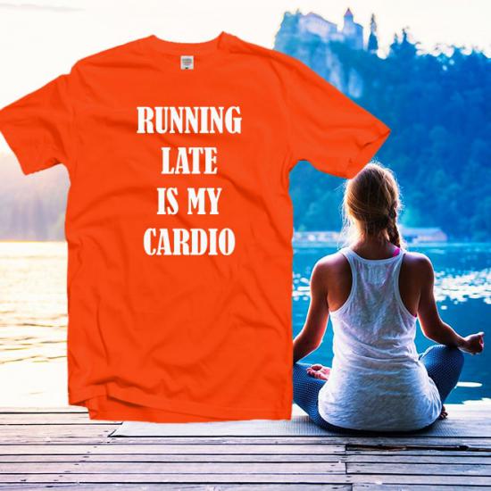 Running late is my cardio Tshirt,Workout Shirt/