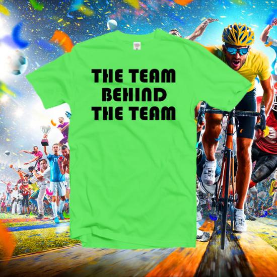 The team behind the team tshirt slogan t shirt
