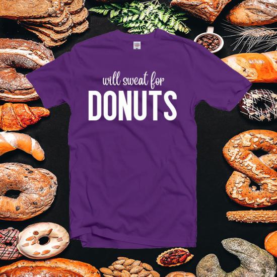 Will Sweat For Donuts Tshirt,I love food,Food Lover Tee