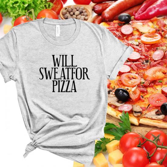 Will Sweat For Pizza Tshirt,Gym Shirt,Gym T Shirt/