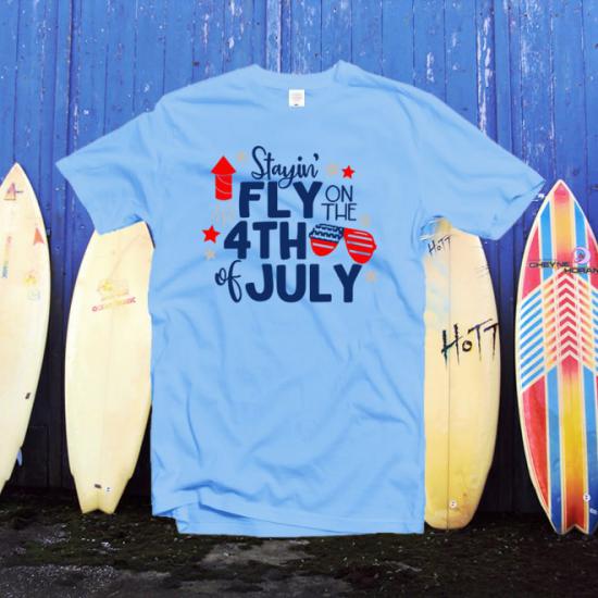 Stayin Fly on the 4th of July Tshirt
