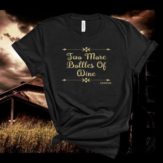 Emmylou Harris Tshirt,Two More Bottles Of Wine Tshirt,Country Music Fan  Tshirt