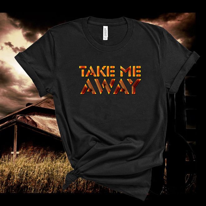 Take Me Away,Country Lyrics Tshirt,Music Tee/