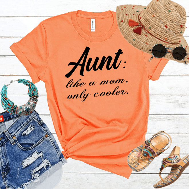 Aunt like a mom,only cooler tshirt women shirt,aunt gifts, sayings shirt/