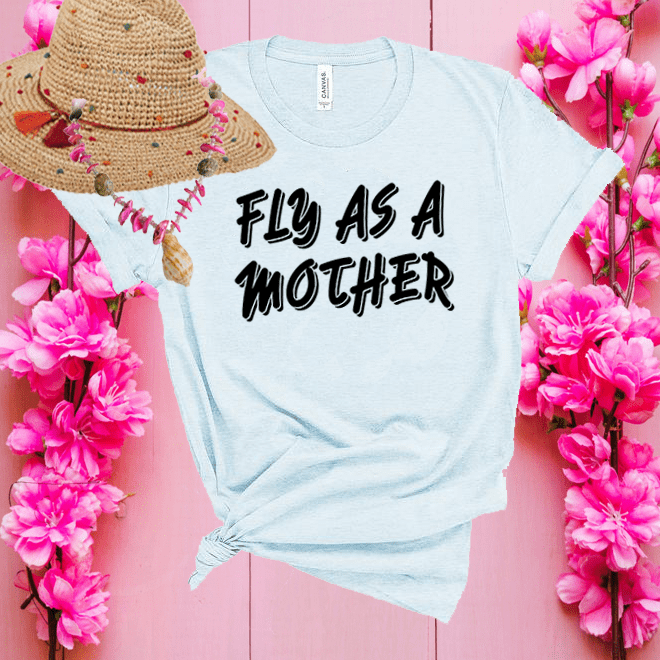 Fly As A Mother TShirt,Super Soft  Unisex Short Sleeve T-Shirt,Mom Gifts/