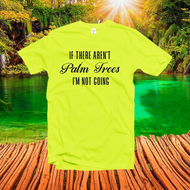 If there aren’t palm trees tshirt,beach shirt,graphic tee,funny t-shirt,travel gift/