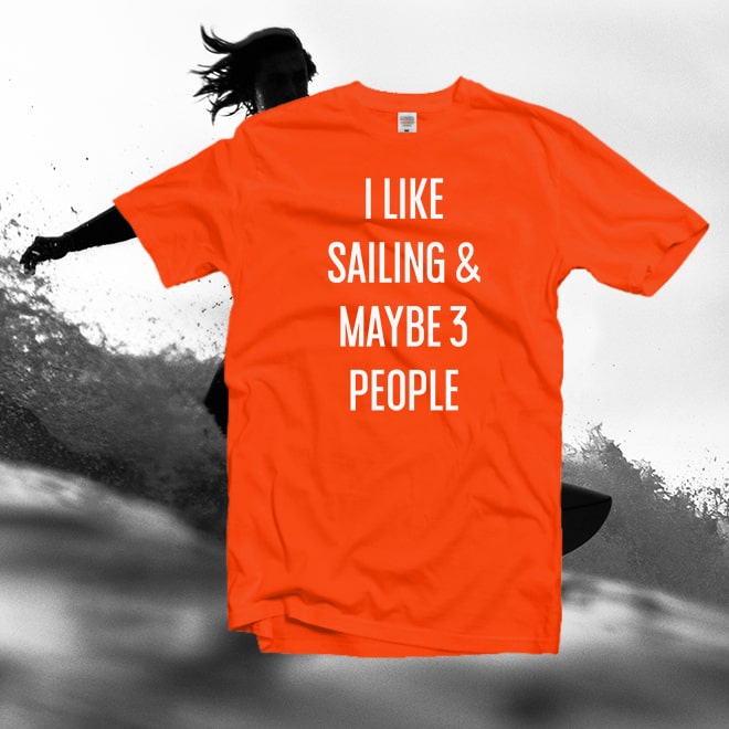 I Like Sailing & Maybe 3 People Tshirt,Sailing Shirt, Sailing Gift