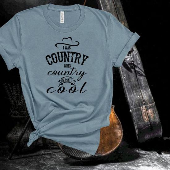 I Was Country,Country Music Tshirt,Concert,Festival Tee