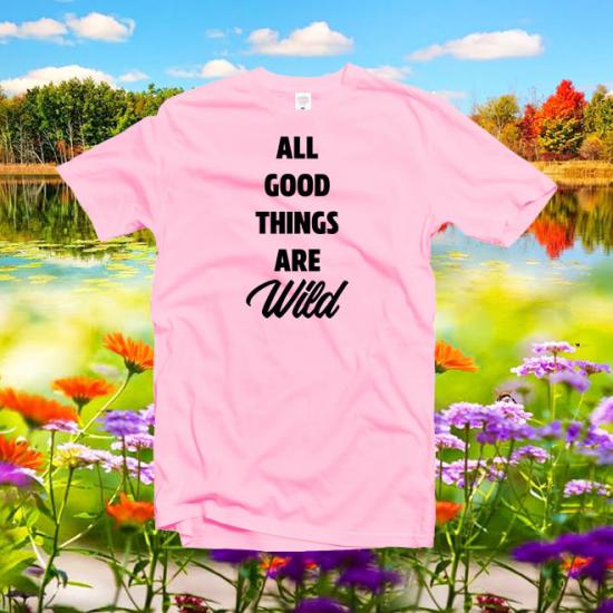 All Good Things Are Wild Tshirt,Wild Shirt,Hiking Shirt/