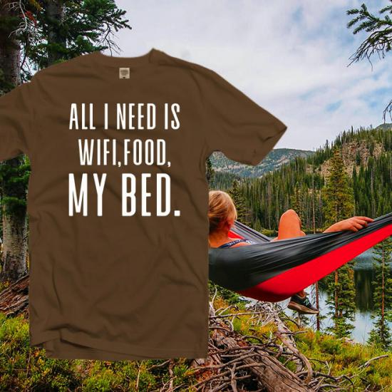 All I need is wifi, food, my bed T-Shirt,womens gifts/