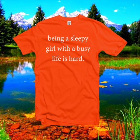 Being a sleepy girl with a busy life is hard tshirt/