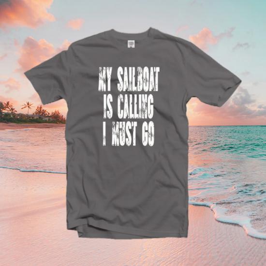 My Sailboat is calling I must go tshirt,Sailing tshirt/