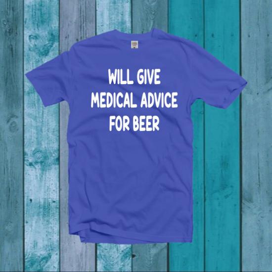 Will Give Medical Advice For Beer T-Shirt