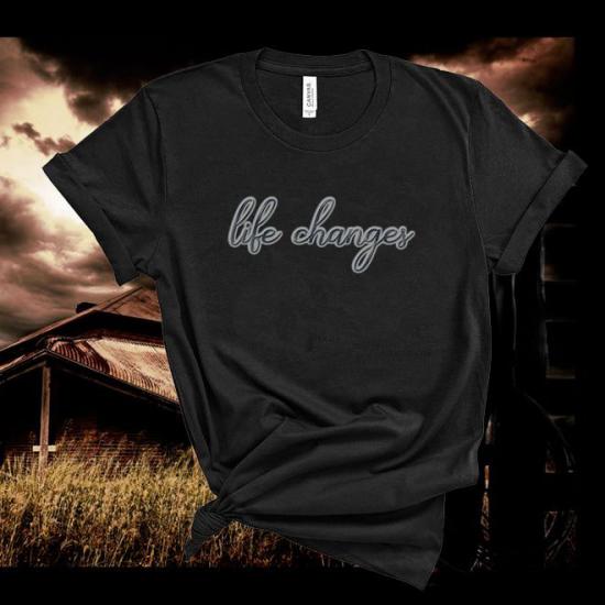Life Changes Tshirt,Country Girl Shirt,Concert Tee,Rodeo Shirt,Country Music Tshirt